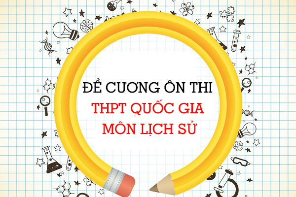 Đề cương môn Lịch sử lớp 12 ôn thi THPT quốc gia năm 2020